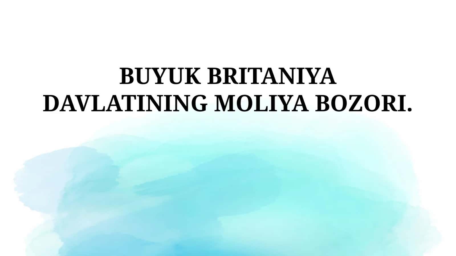 BUYUK BRITANIYA DAVLATINING MOLIYA BOZORI 1