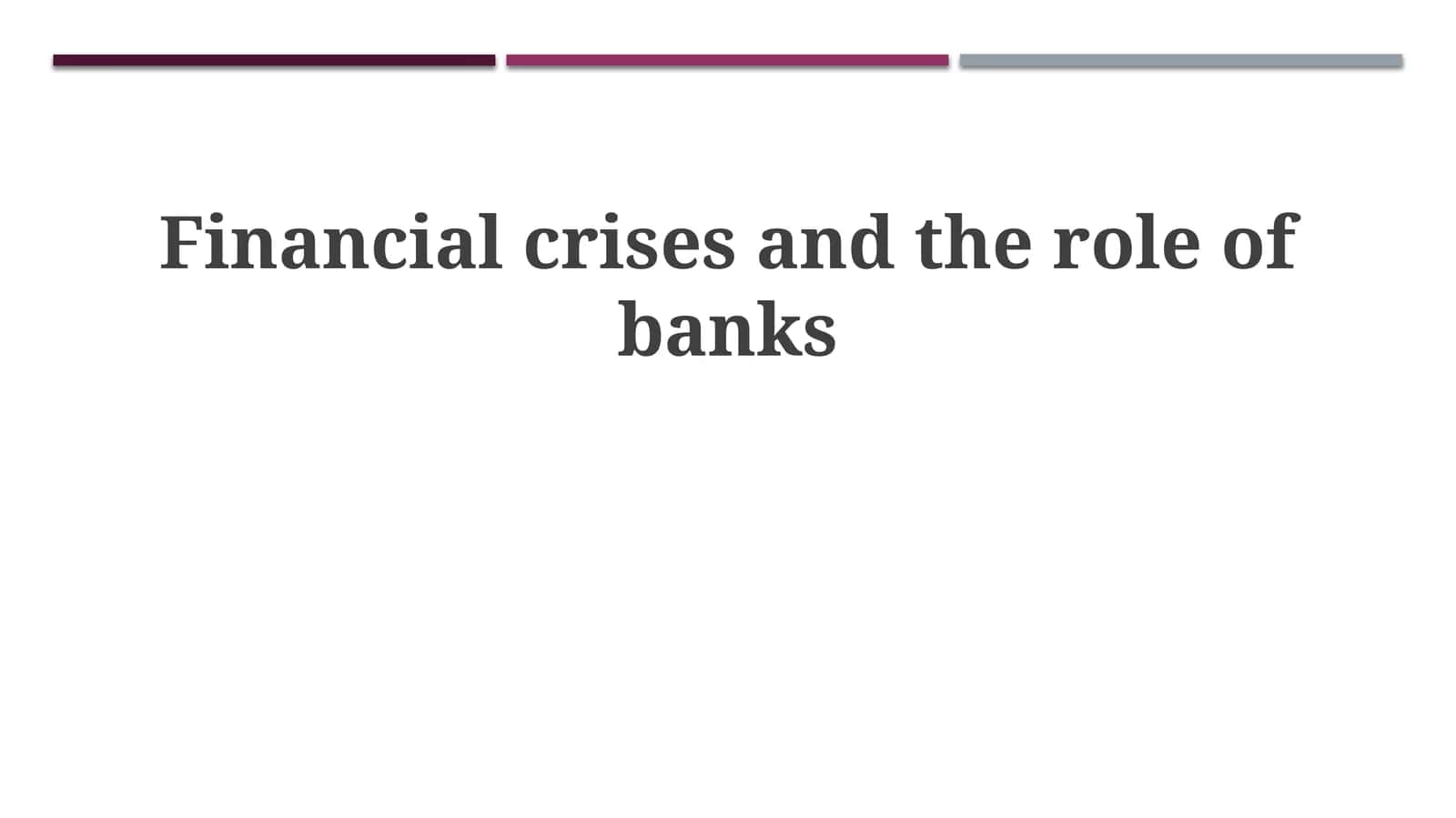 Financial crises and the role of banks 1