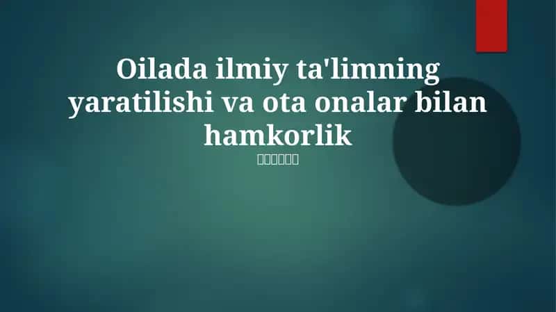 Oilada ilmiy ta'limning yaratilishi va ota onalar bilan hamkorlik 1