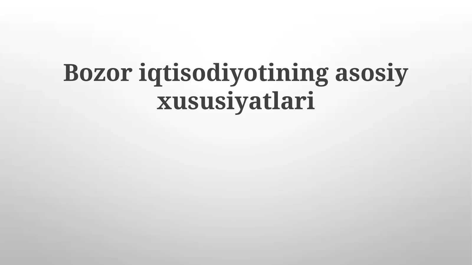 Bozor iqtisodiyotining asosiy xususiyatlari 1