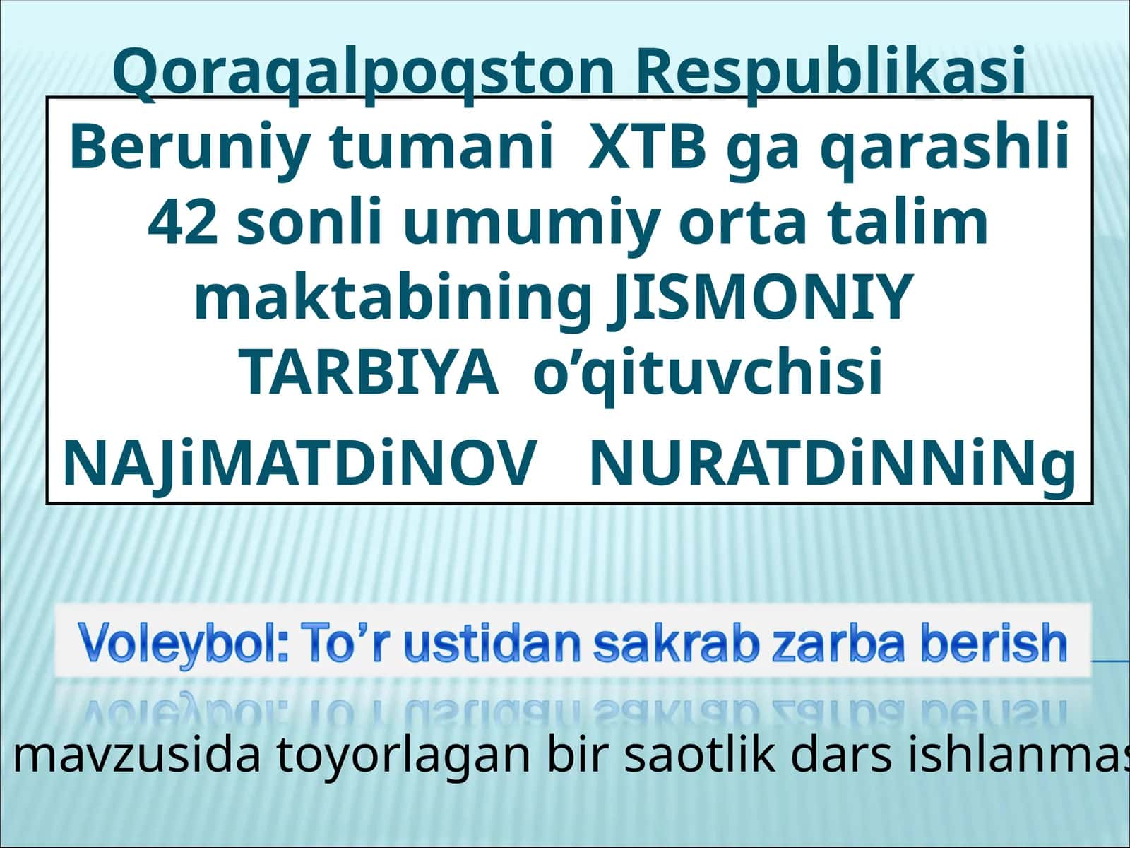 JISMONIY TARBIYA o’qituvchisi NAJiMATDiNOV NURATDiNNiNg mavzusida toyorlagan bir saotlik dars ishlanmasi 1