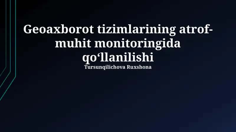 Geoaxborot tizimlarining atrof-muhit monitoringida qo‘llanilishi 1