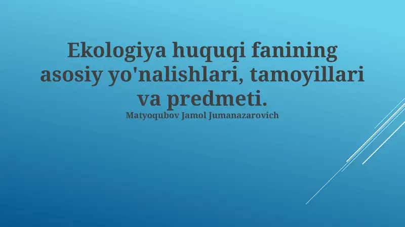 Ekologiya huquqi fanining asosiy yo'nalishlari, tamoyillari va predmeti 1