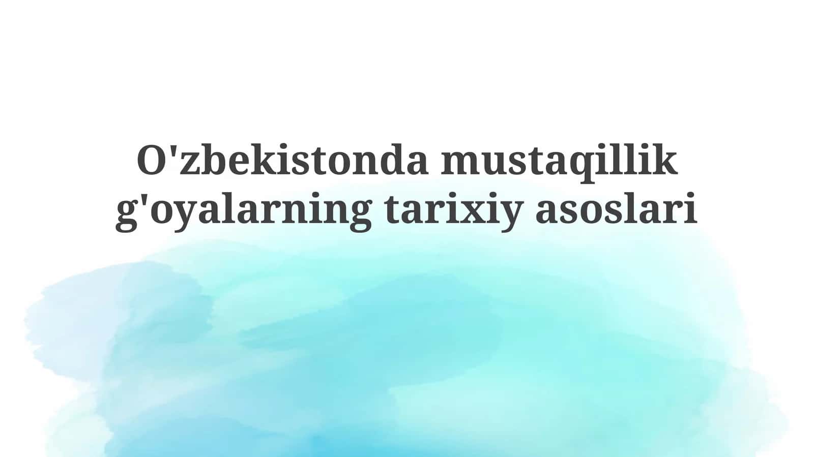 O'zbekiston mustaqillik g'oyalarning tarixiy asoslari 1