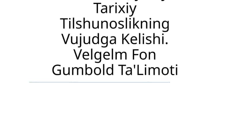 19 Asrda Qiyosiy-Tarixiy Tilshunoslikning Vujudga Kelishi. Velgelm Fon Gumbold Ta'Limoti 1