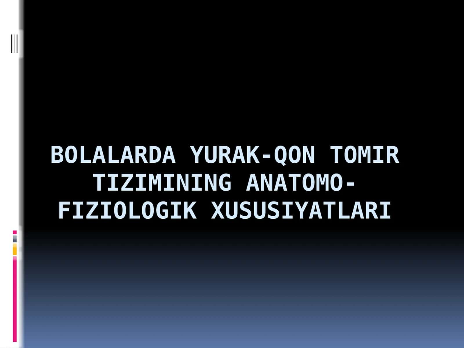 BOLALARDA YURAK-QON TOMIR TIZIMINING ANATOMO-FIZIOLOGIK XUSUSIYATLARI 1