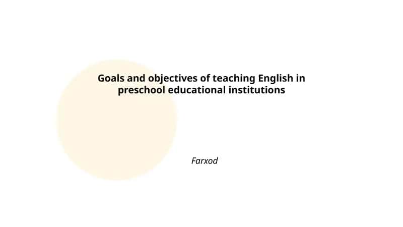 Goals and objectives of teaching English in preschool educational institutions 1