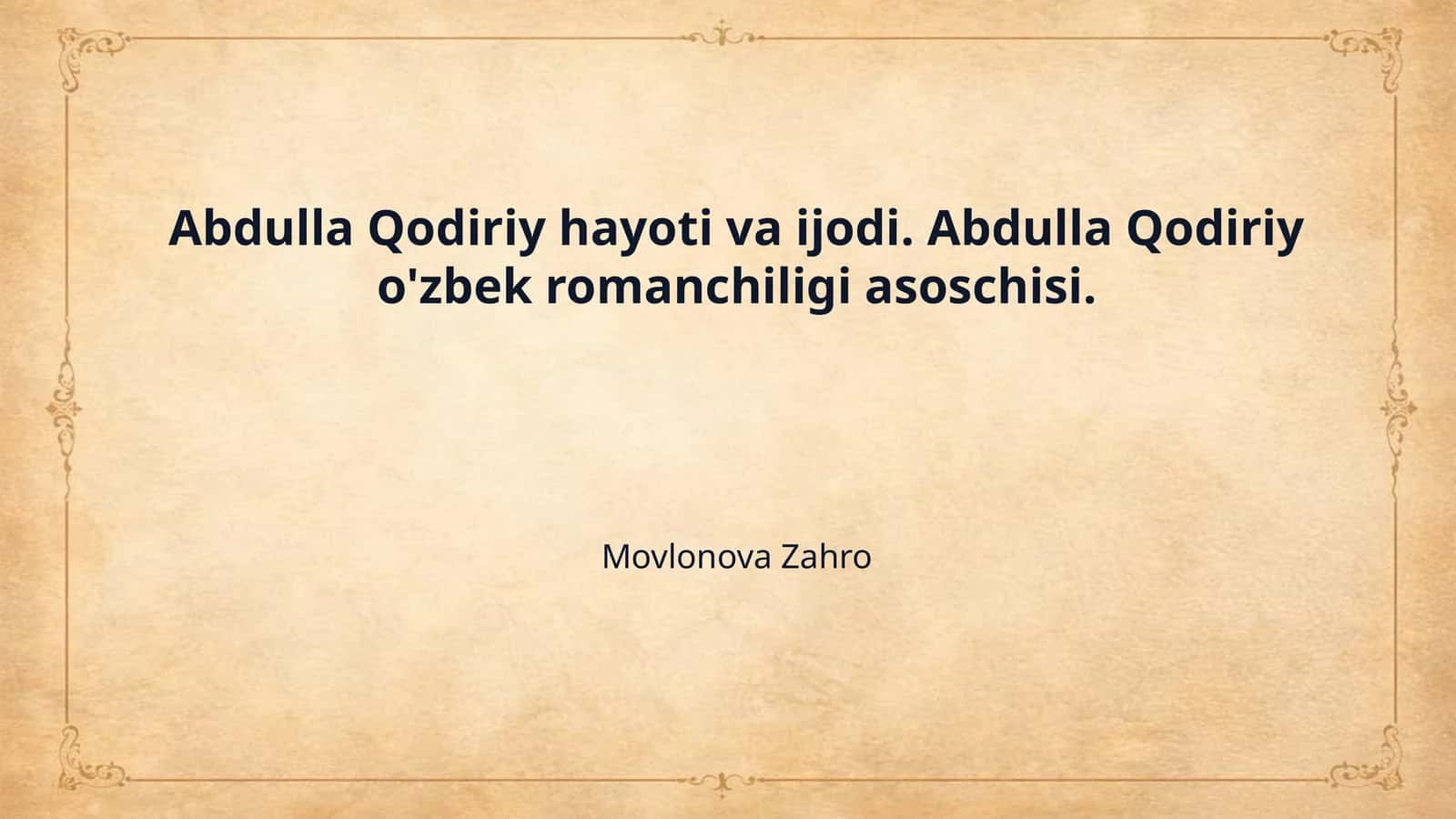 Abdulla Qodiriy hayoti va ijodi. Abdulla Qodiriy o'zbek romanchiligi asoschisi. 1