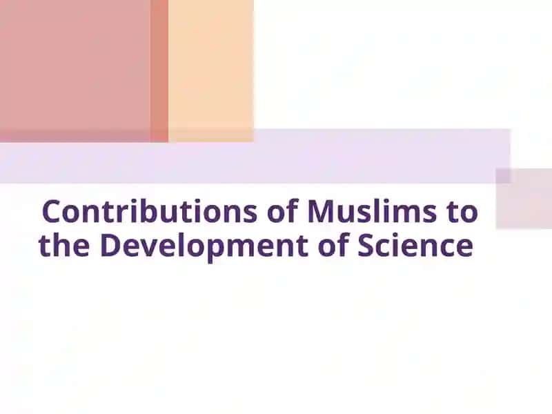 Contributions of Muslims to the Development of Science 1