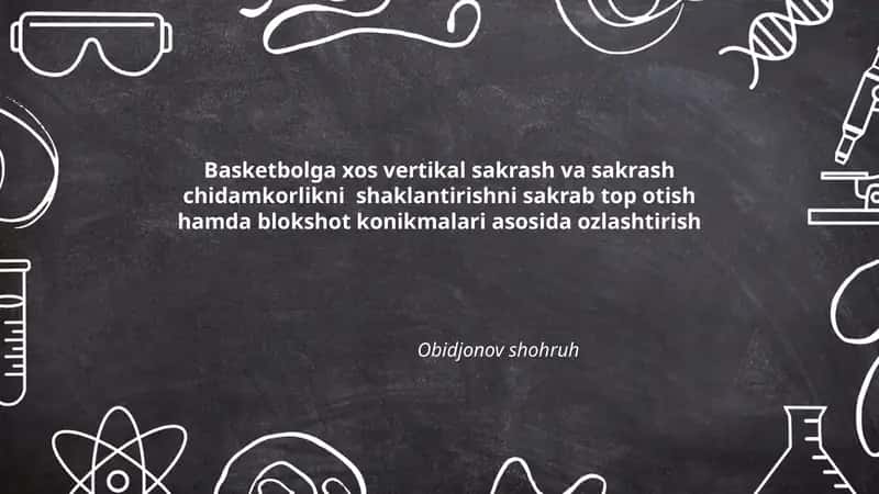 Basketbolga xos vertikal sakrash va sakrash chidamkorlikni shaklantirishni sakrab top otish hamda blokshot konikmalari asosida ozlashtirish 1