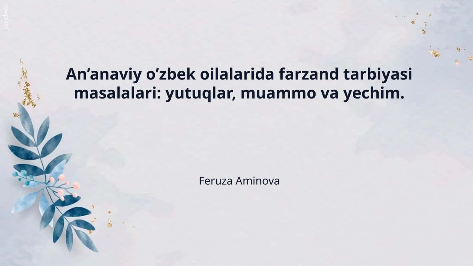 An’anaviy o’zbek oilalarida farzand tarbiyasi masalalari: yutuqlar, muammo va yechim. 1