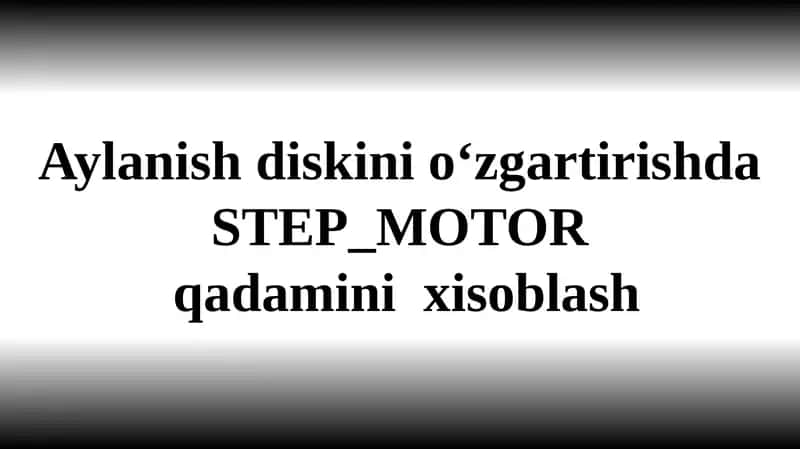 Aylanish diskini o‘zgartirishda STEP_MOTOR  qadamini  xisoblash 1