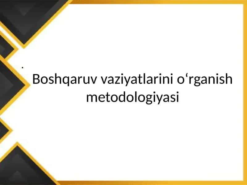 Boshqaruv vaziyatlarini o‘rganish metodologiyasi 1