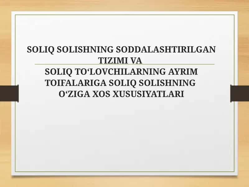 SOLIQ SOLISHNING SODDALASHTIRILGAN TIZIMI VASOLIQ TO‘LOVCHILARNING AYRIM TOIFALARIGA SOLIQ SOLISHNINGO‘ZIGA XOS XUSUSIYATLARI 1