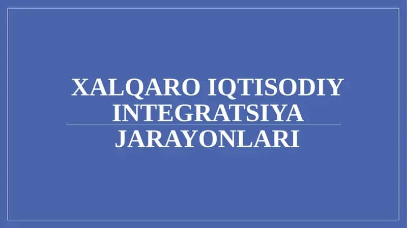 XALQARO IQTISODIY INTEGRATSIYA JARAYONLARI 1