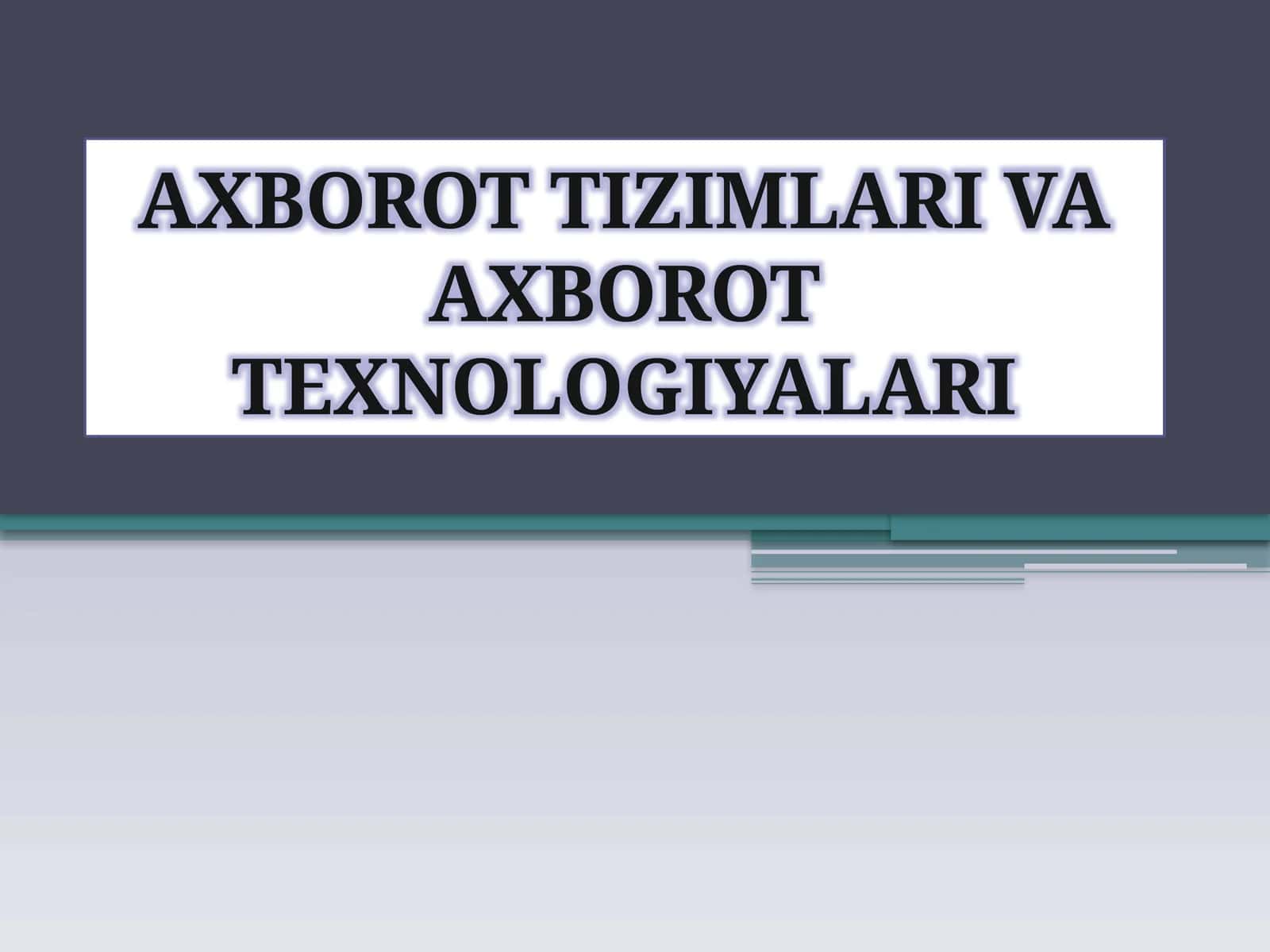Аxbоrоt tеxnоlоgiyalаri va Аxbоrоttеxnоlоgiyаlаri 1