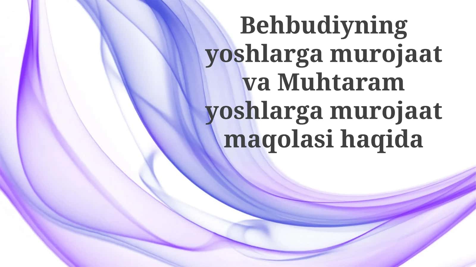 Behbudiyning Yoshlargamurojaat va Muhtaram Yoshlargamurojaat maqolasi 1