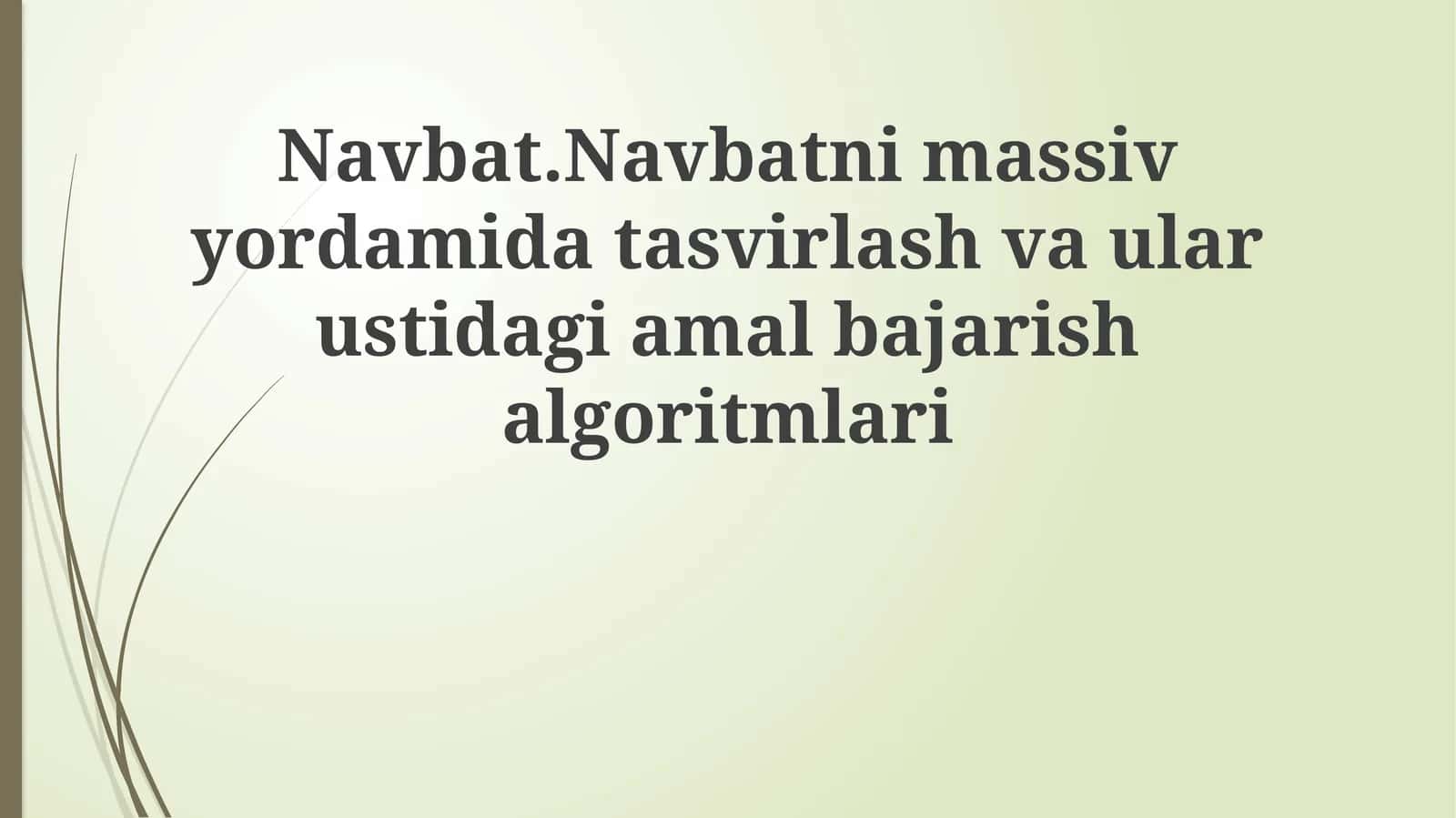 Navbat.Navbatnimassivyordamidatasvirlashvaularustidagiamalbajarishalgoritmlari 1
