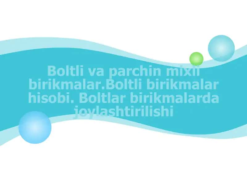 Boltli va parchin mixli birikmalar.Boltli birikmalar hisobi. Boltlar birikmalarda joylashtirilishi 1