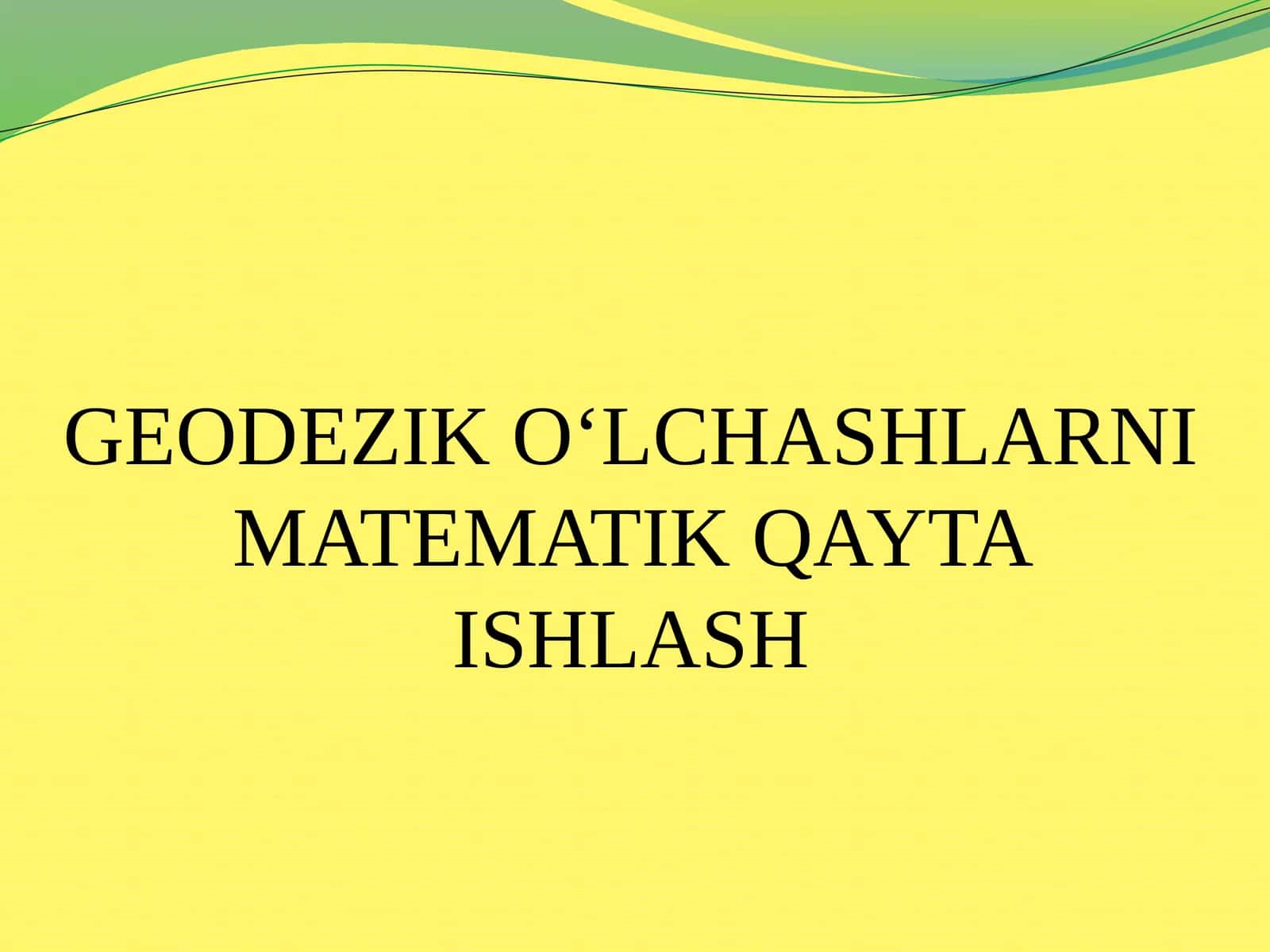 GEODEZIK O‘LCHASHLARNI MATEMATIK QAYTA ISHLASH 1