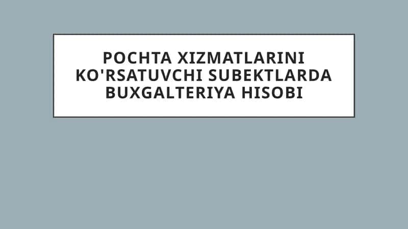 Pochta xizmatlarini ko'rsatuvchi subektlarda buxgalteriya hisobi 1