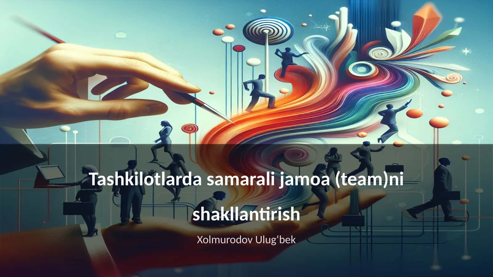 Tashkilotlarda samarali jamoa (team)ni shakllantirish 1