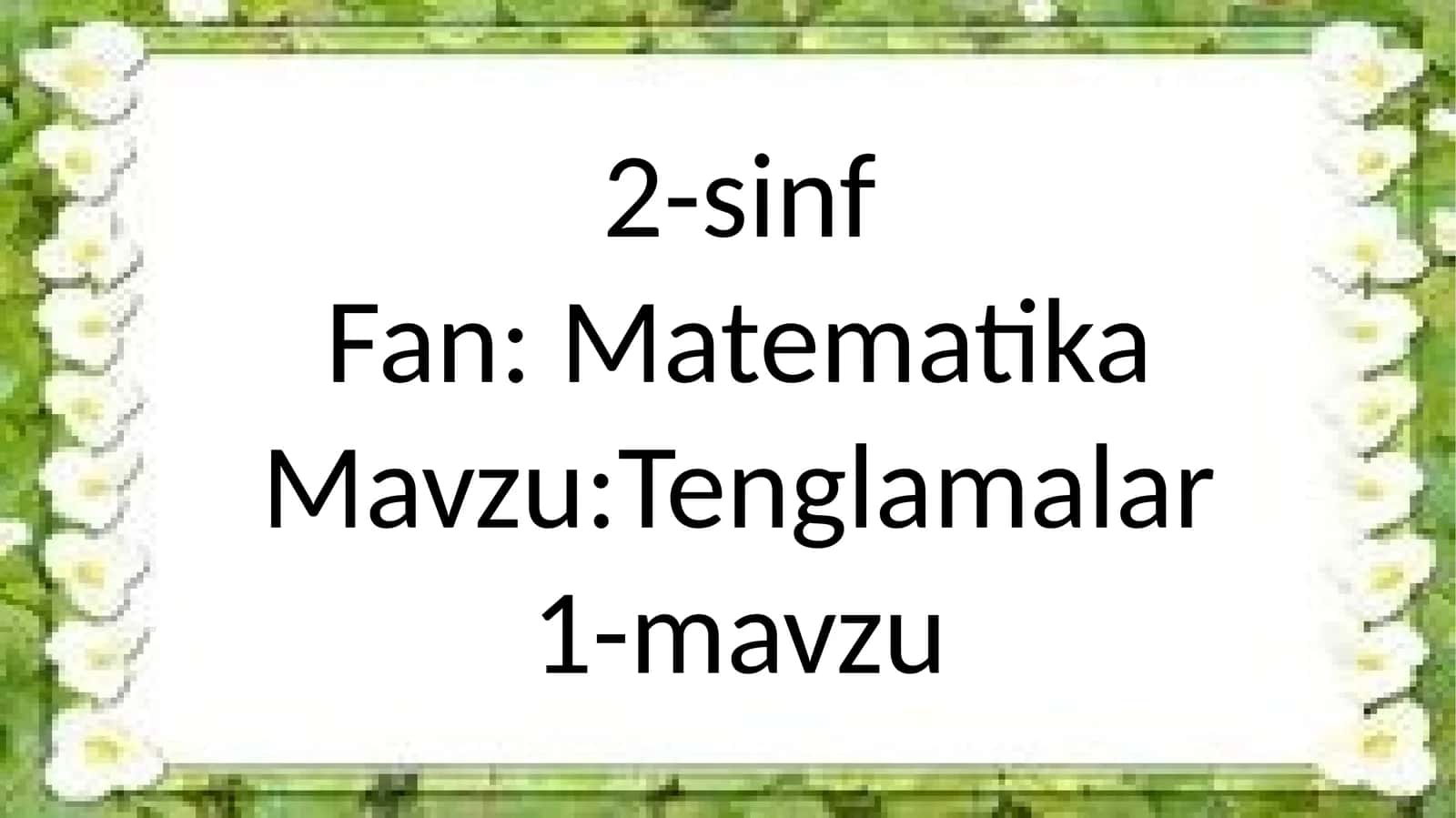 2-sinf Fan:Matematika Mavzu:Tenglamalar 1-mavzu 1
