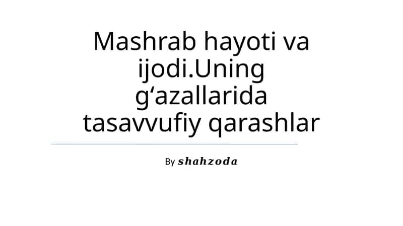 Mashrab hayoti va ijodi.Uning gʻazallarida tasavvufiy qarashlar 1