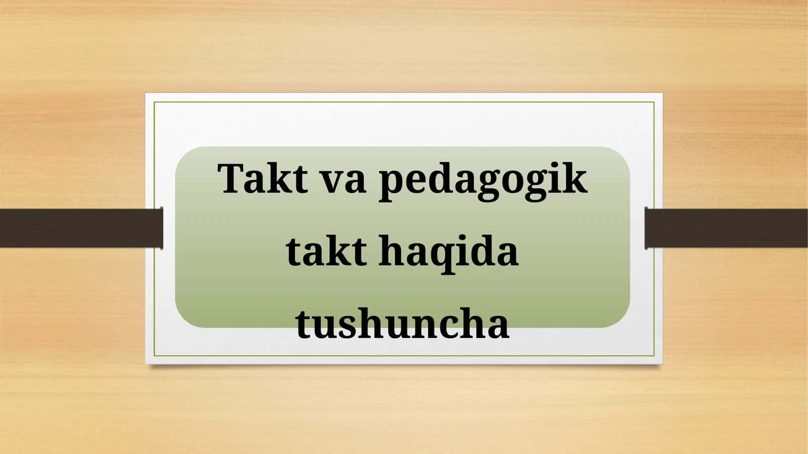 Takt va pedagogik takt haqida tushuncha 1