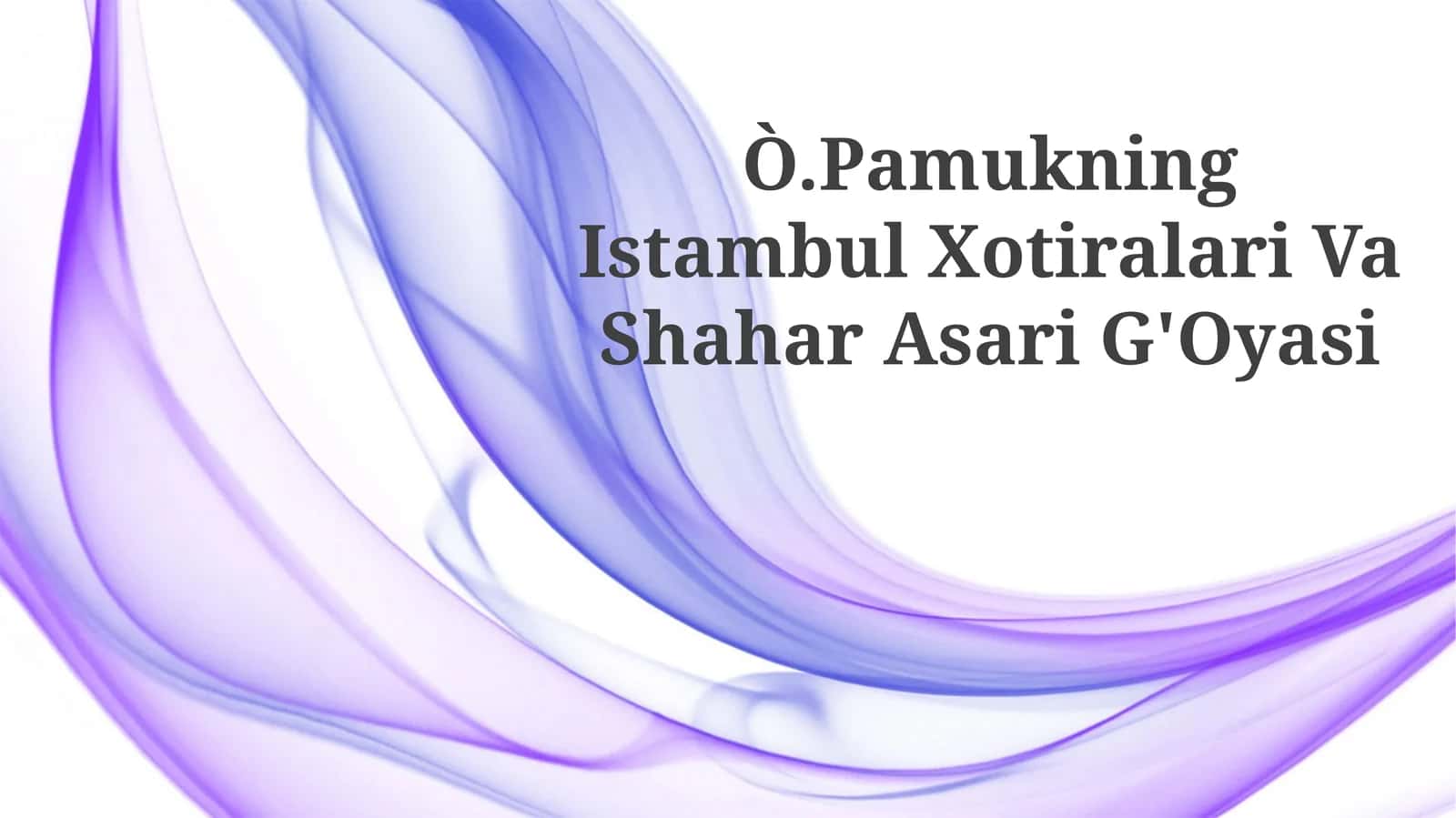 Ò.Pamukning Istambul Xotiralari Va Shahar Asari G'Oyasi 1