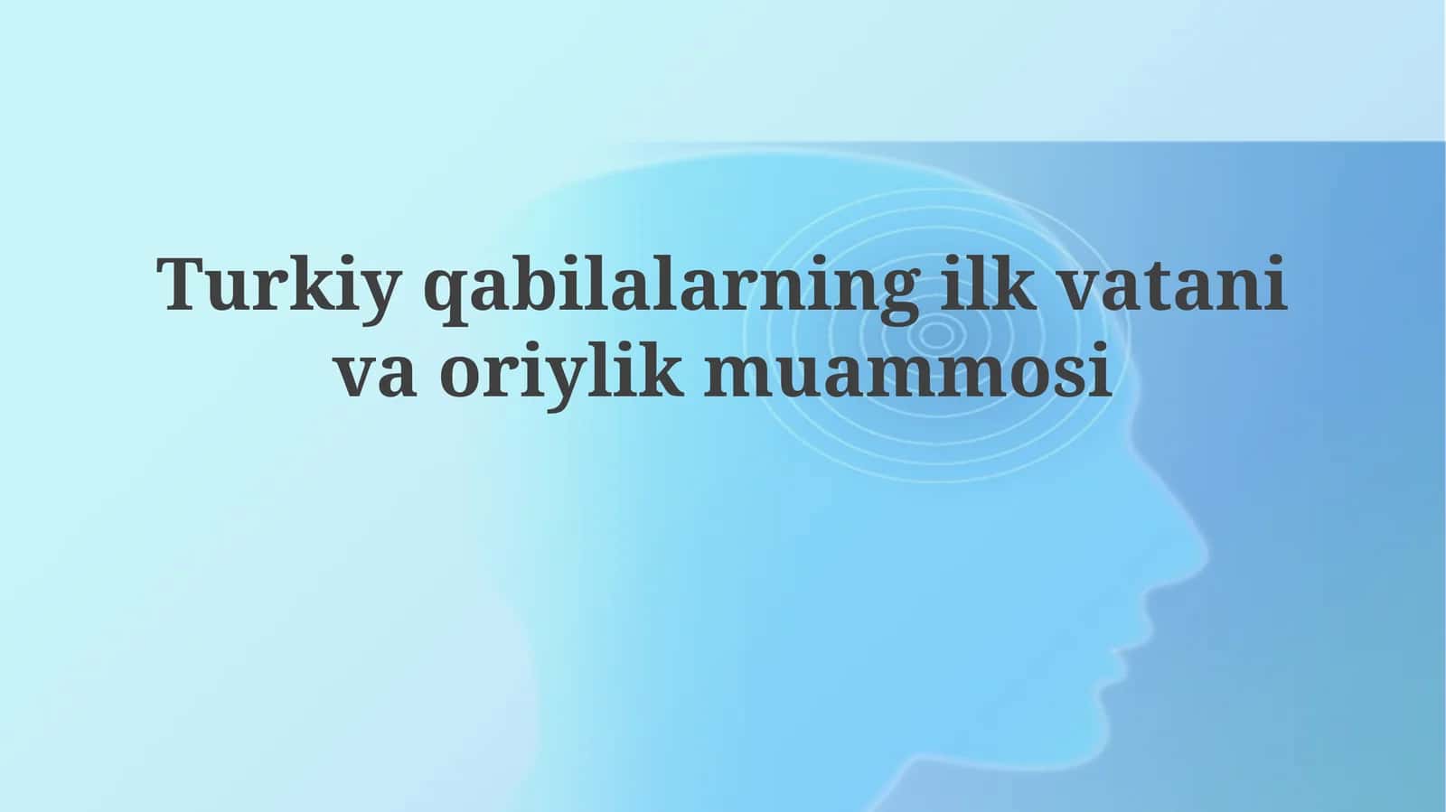 Turkiy qabilalarning ilk vatani: manbalar va metodologiya 1