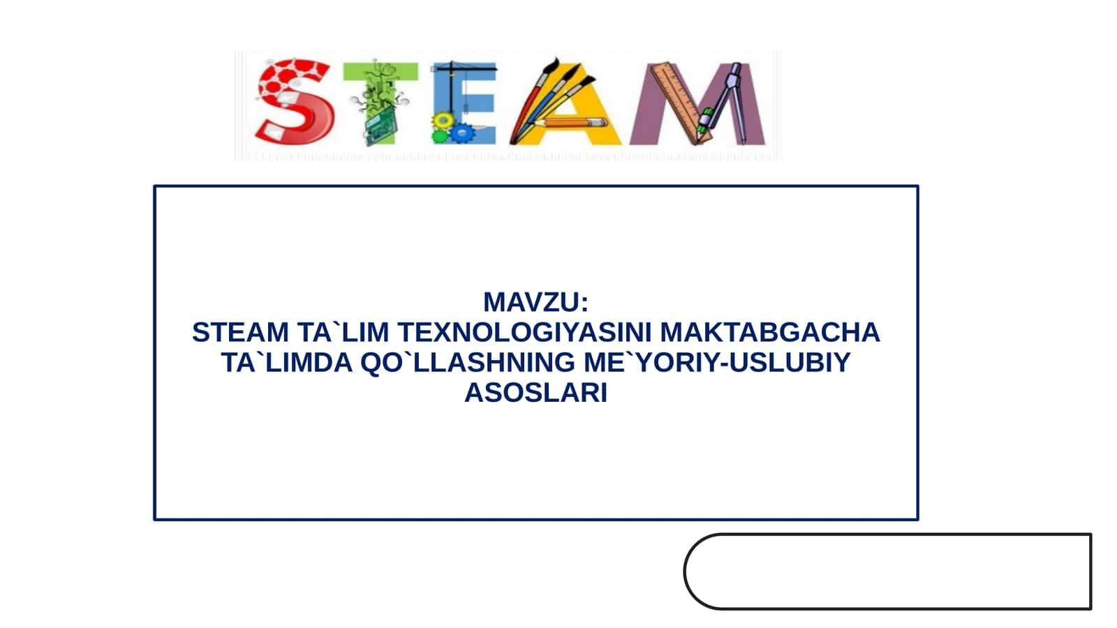 STEAM TA`LIM TEXNOLOGIYASINI MAKTABGACHA TA`LIMDA QO`LLASHNING ME`YORIY-USLUBIY ASOSLARI 1