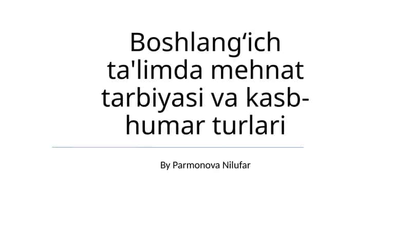 Boshlang‘ich ta'limda mehnat tarbiyasi va kasb-humar turlari 1