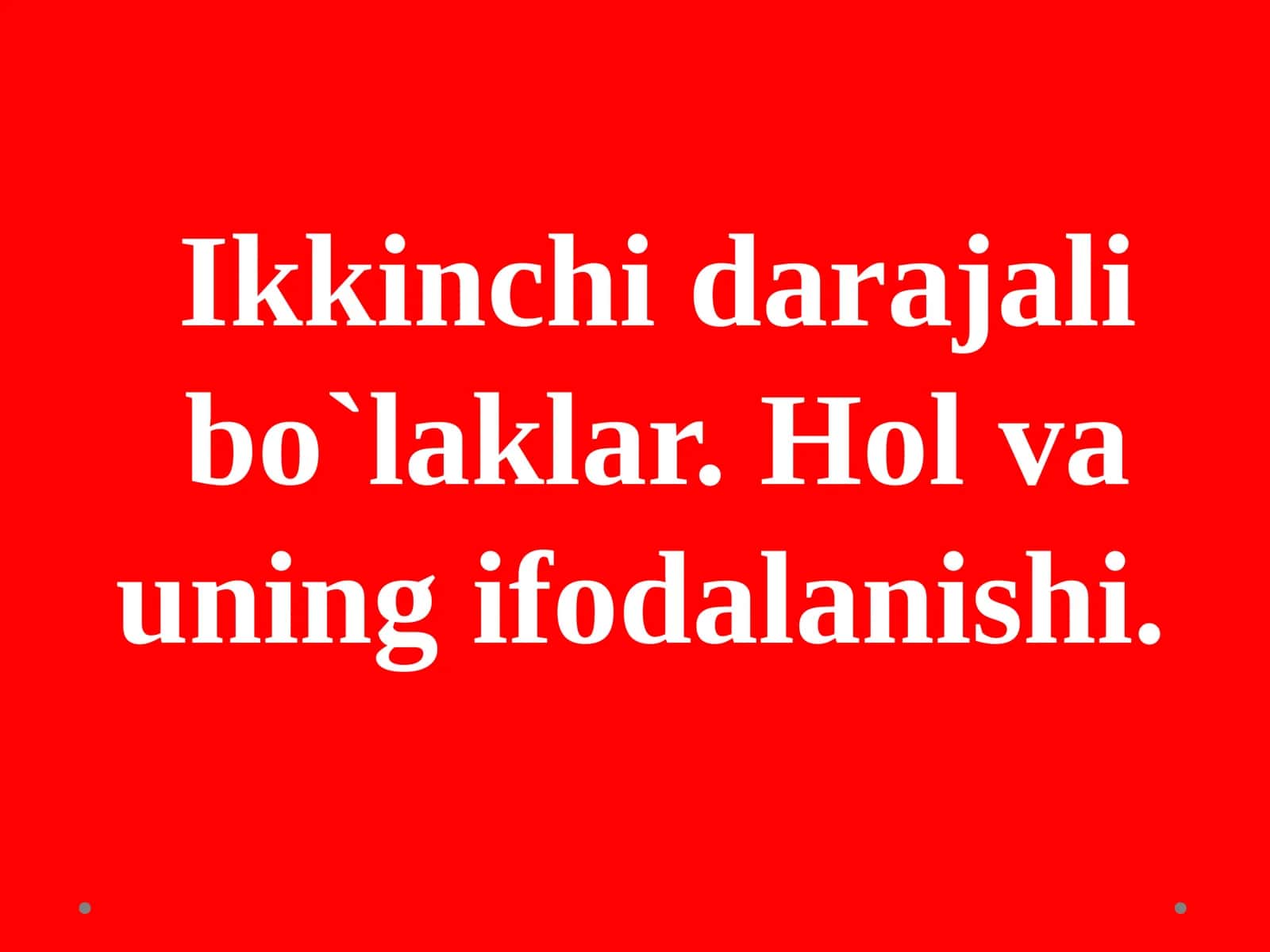 Ikkinchi darajali bo'laklar. Hol va uning ifodalashishi 1