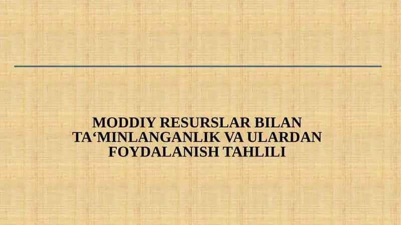 MODDIY RESURSLAR BILAN TA‘MINLANGANLIK VA ULARDAN FOYDALANISH TAHLILI 1
