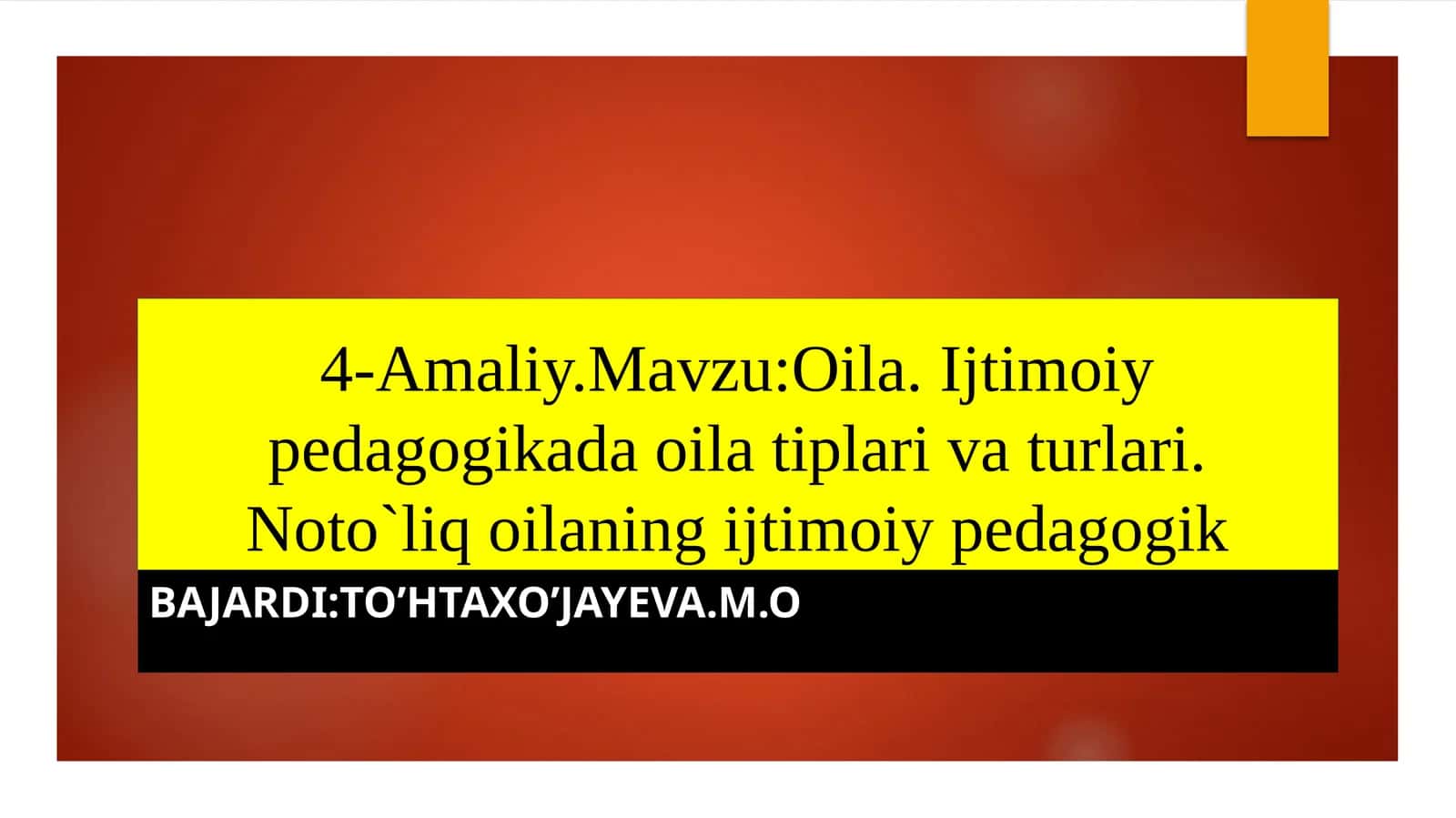 Oila. Ijtimoiypedagogikada oilatiplarivaturlari. Noto`liqoilaningijtimoiypedagogik 1