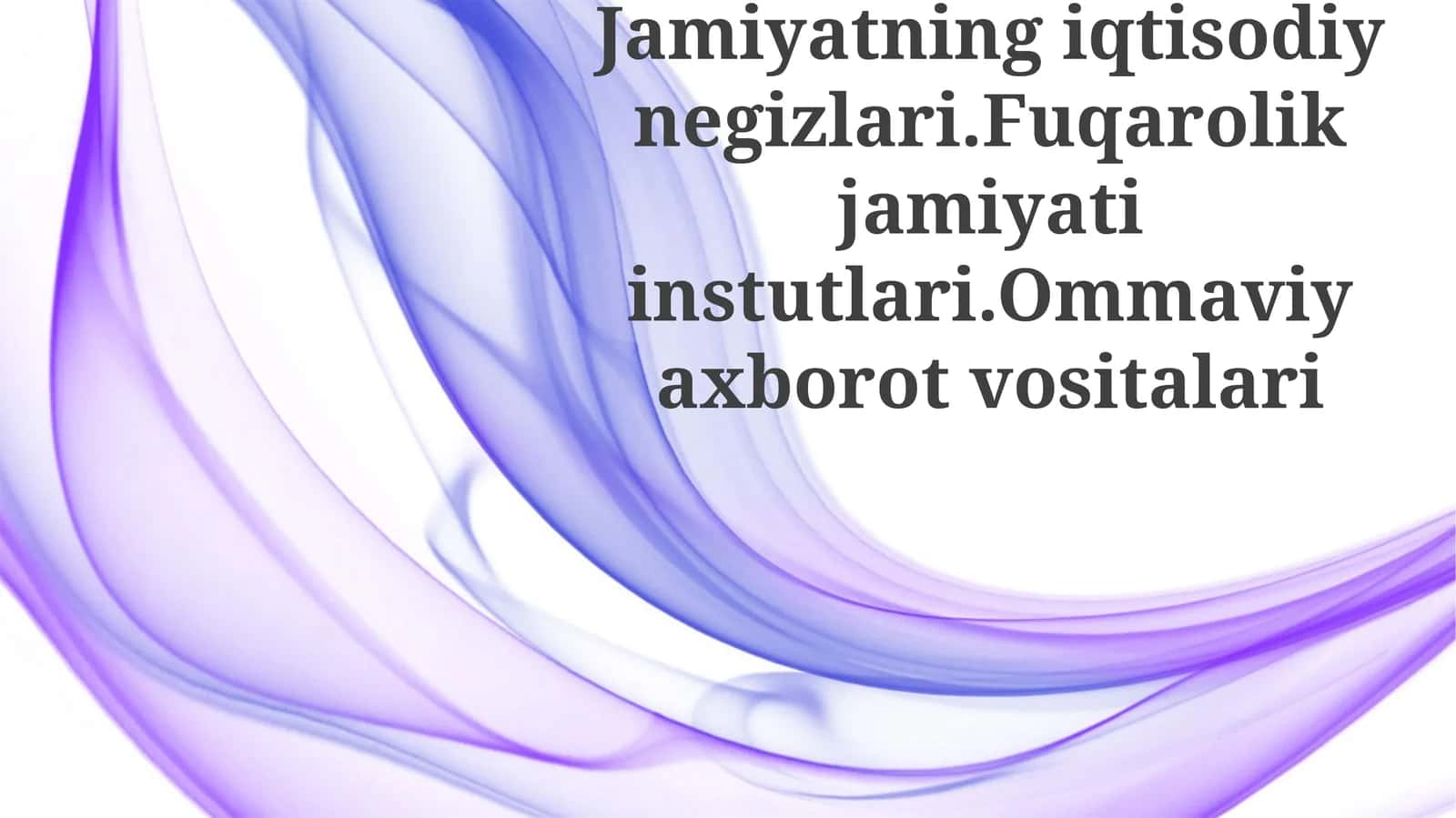 Jamiyatning iqtisodiy negizlari. Fuqarolik jamiyati institutlari. Ommaviy axborot vositalari 1