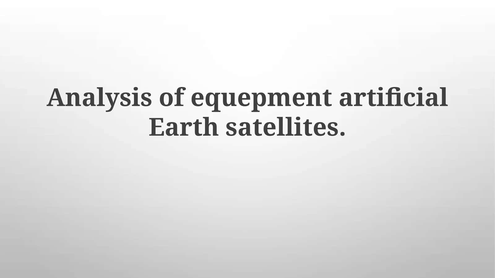 Artificial Earth Satellites Equipment Analysis 1