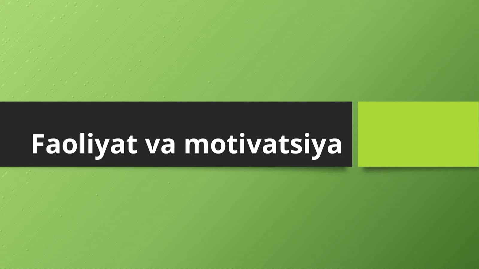 Faoliyat va motivatsiya 1