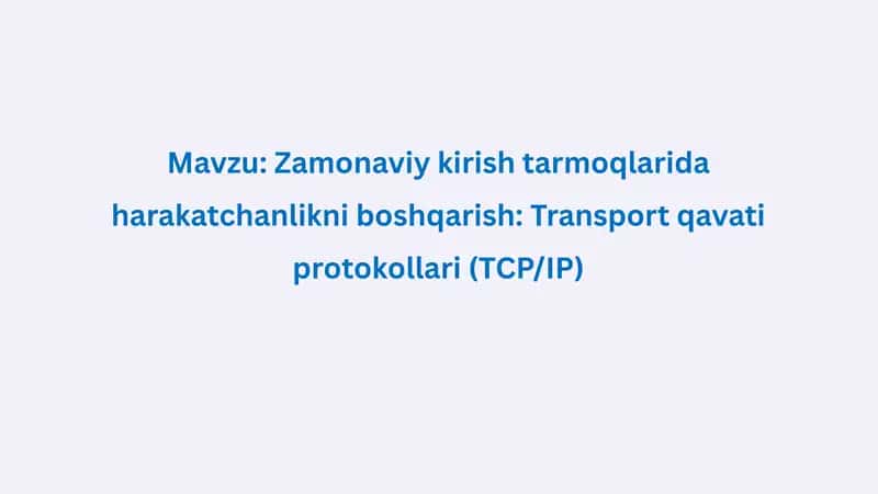 Zamonaviy kirish tarmoqlarida harakatchanlikni boshqarish: Transport qavati protokollari (TCP/IP) 1