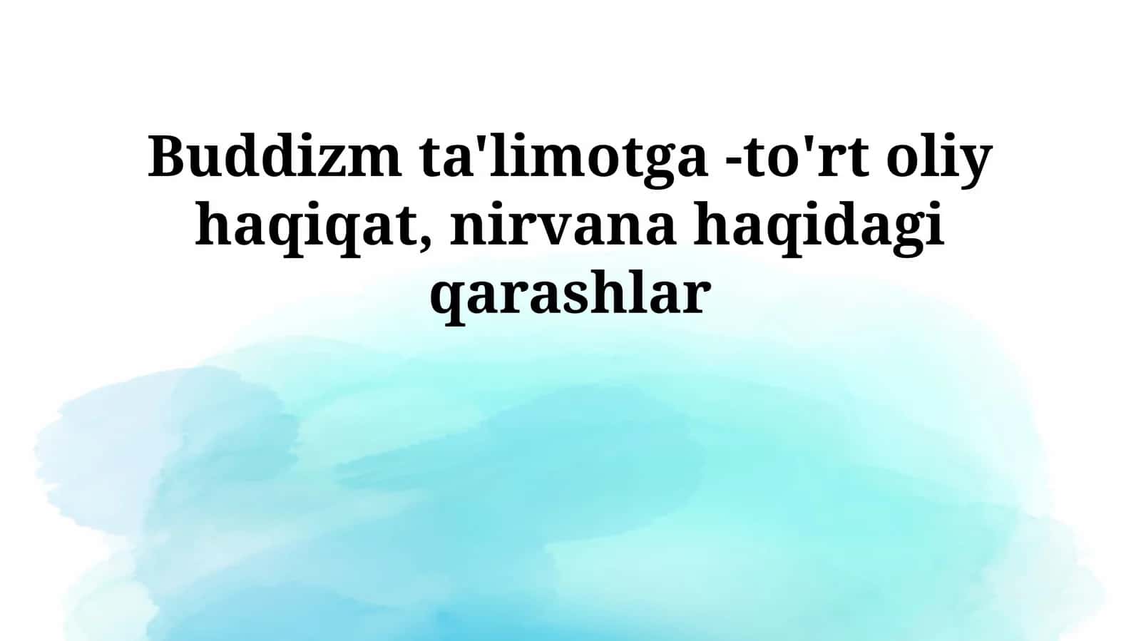 Buddizm ta'limotga -to'rt oliy haqiqat, nirvana haqidagi qarashlar 1