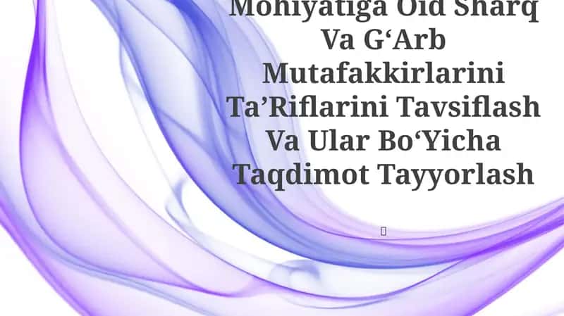 Falsafaning Mohiyatiga Oid Sharq Va GʻArb Mutafakkirlarini TaʼRiflarini Tavsiflash Va Ular BoʻYicha Taqdimot Tayyorlash 1