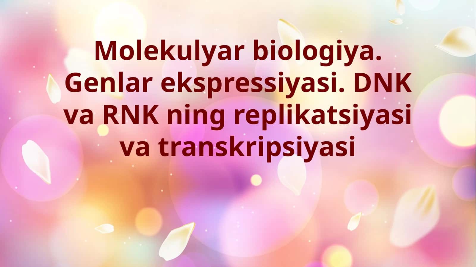 Molekulyar biologiya. Genlar ekspressiyasi. DNK va RNK ning replikatsiyasi va transkripsiyasi 1