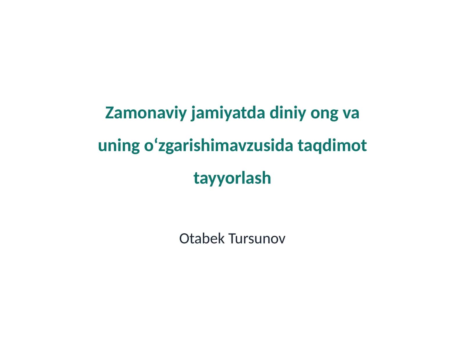 Zamonaviy jamiyatda diniy ong va uning o‘zgarishimavzusida taqdimot tayyorlash 1