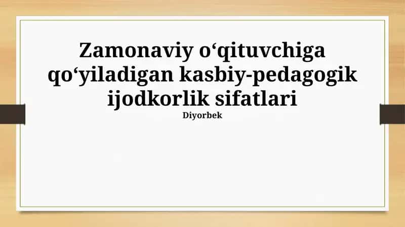 Zamonaviy oʻqituvchiga qoʻyiladigan kasbiy-pedagogik ijodkorlik sifatlari 1