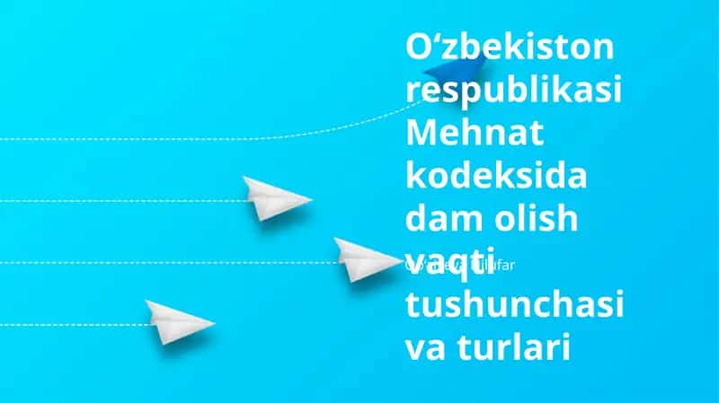 O'zbekiston Respublikasi Mehnat Kodeksidagi Dam Olish Vaqti Tushunchasi 1