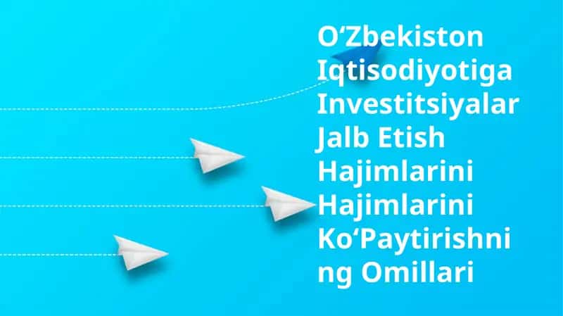 Oʻzbekiston Iqtisodiyotiga Investitsiyalar Jalb Etish Hajimlarini Hajimlarini KoʻPaytirishning Omillari 1