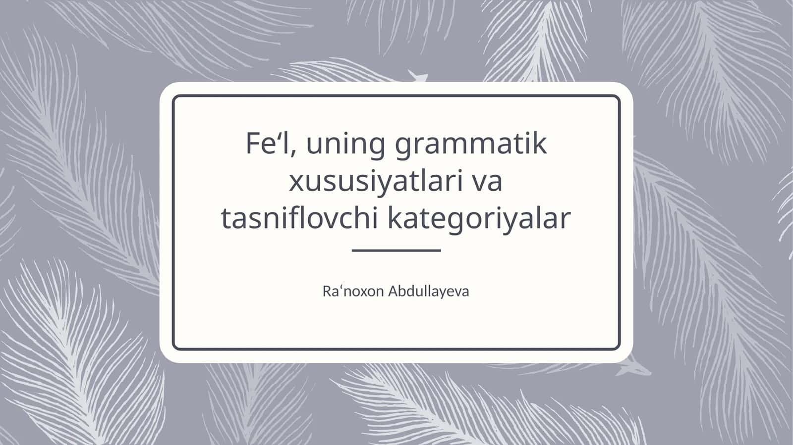 Fe‘l, uning grammatik xususiyatlari va tasniflovchi kategoriyalar 1