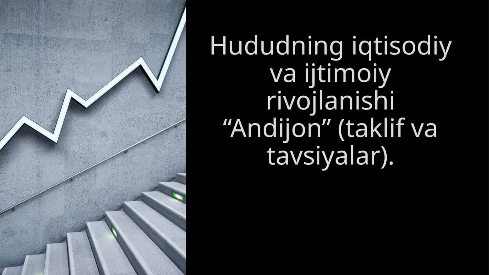 Hududning iqtisodiy va ijtimoiy rivojlanishi “Andijon” (taklif va tavsiyalar). 1