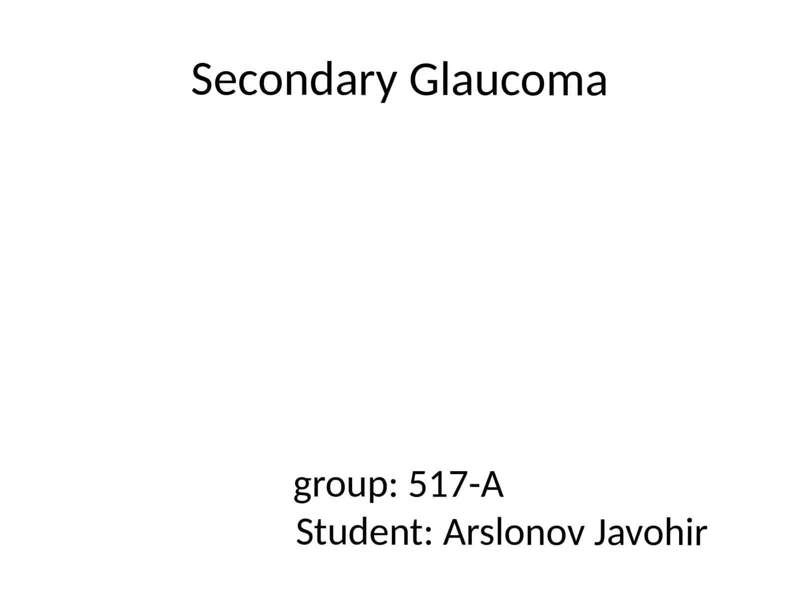 Secondary Glaucomagroup:517-AStudent:ArslonovJavohir 1